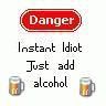 Danger instant idiot